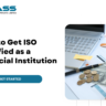 How to Get ISO Certified as a Financial Institution: A Step-by-Step Guide